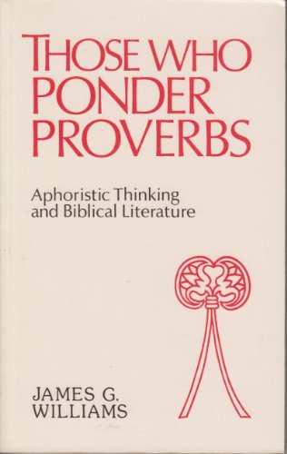 Those Who Ponder Proverbs: Aphoristic Thinking and Biblical Literature