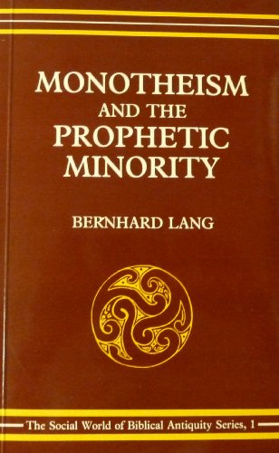 Monotheism and the Prophetic Minority: an Essay in Biblical History and Sociology