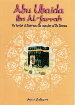 Stock image for Abu Ubaida Ibn Al-Jarah: the Soldier of Islam and Guardian of the Ummah for sale by Wonder Book