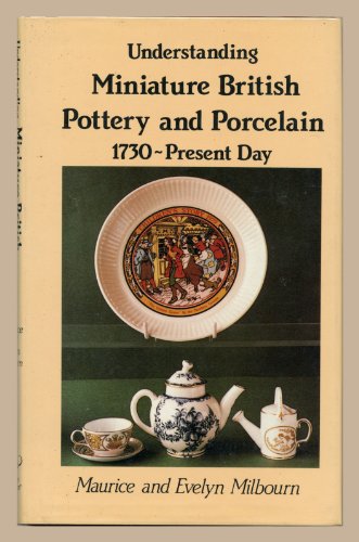 Stock image for Understanding Miniature British Pottery and Porcelain 1730-Present Day for sale by Balfour Books