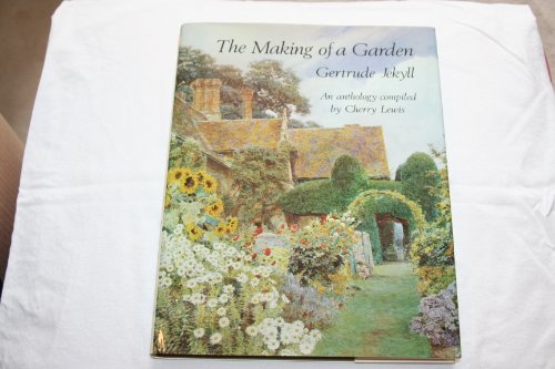 Stock image for The Making of a Garden: An anthology compiled by Cherry Lewis for sale by WorldofBooks