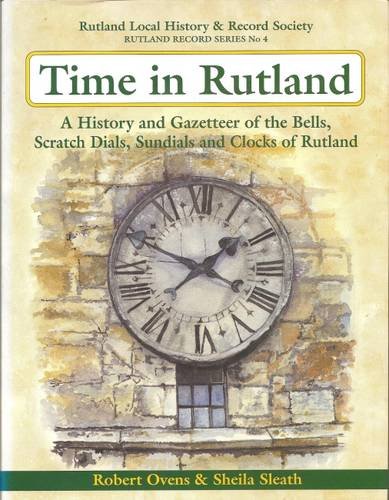 Stock image for Time in Rutland: A History and Gazetteer of the Bells, Scratch Dials, Sundials and Clocks of Rutland: No. 4 (Rutland Record Series) for sale by WorldofBooks