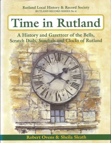 9780907464303: Time in Rutland : a history and Gazatteer of the bells, scratch dials, Sundials and Clocks of Rutland