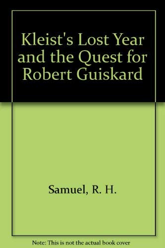 KLEIST`S LOST YEAR AND THE QUEST FOR ROBERT GUISKARD