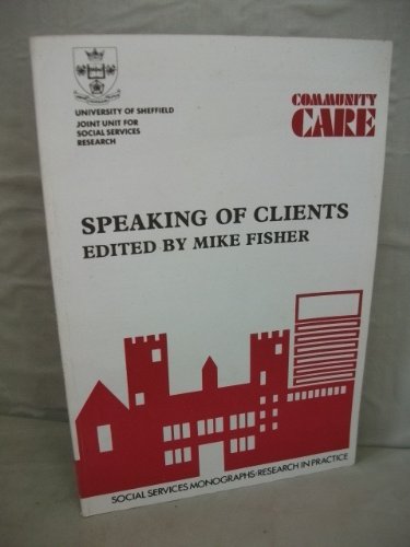 Speaking of Clients (Social Services Monographs) (9780907484042) by Fisher, Mike