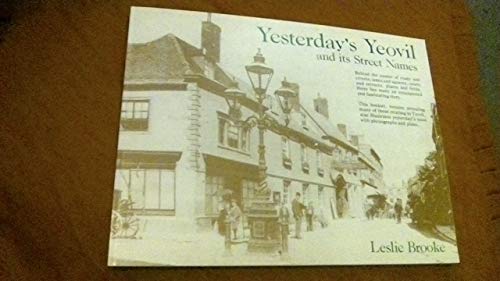 Yesterday's Yeovil and Its Street Names (9780907498018) by L. Leslie Brooke