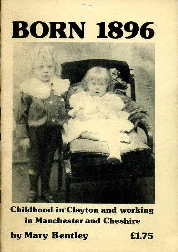 Stock image for Born 1896: Childhood in Clayton and Working in Manchester and Cheshire for sale by Lady Lisa's Bookshop
