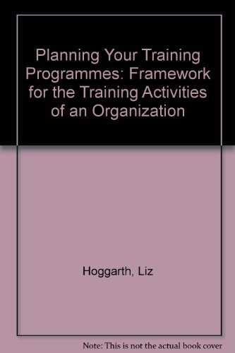 Planning Your Training Programmes: Framework for the Training Activities of an Organization (9780907518198) by Liz & Don Grisbrook Hoggarth