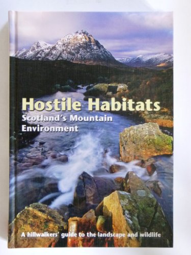 Stock image for Hostile Habitats - Scotland's Mountain Environment: A Hillwalkers' Guide to Wildlife and the Landscape for sale by AwesomeBooks