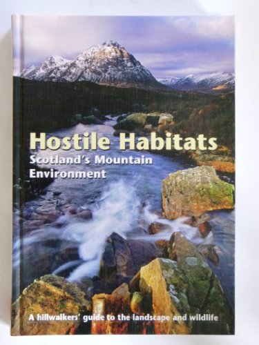 Stock image for Hostile Habitats - Scotland's Mountain Environment: A Hillwalkers' Guide to Wildlife and the Landscape for sale by WorldofBooks