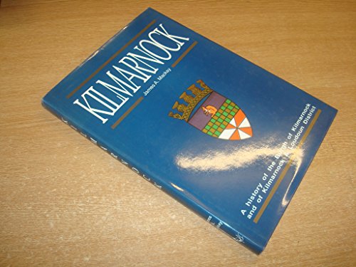 Kilmarnock. A History of the Burgh of Kilmarnock and of Kilmarnock & Loudoun District.