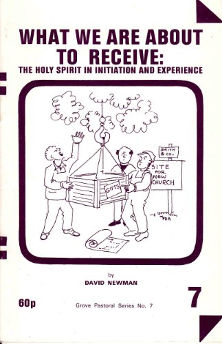 What We Are About To Receive: The Holy Spirit in Initiation and Experience. (Grove Pastoral No.7).