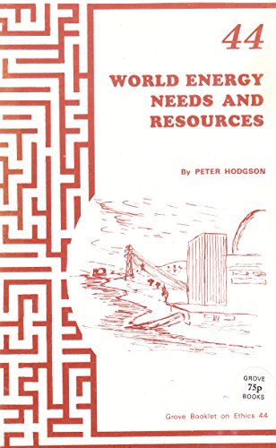 World Energy Needs and Resources (Ethics) (9780907536123) by Hodgson, Peter