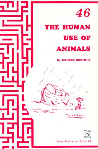 The Human Use of Animals (Ethics) (9780907536208) by Griffiths, Richard