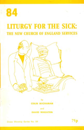 Liturgy for the Sick: The New Church of England Services (Worship) (9780907536468) by Buchanan, Colin; Wheaton, David