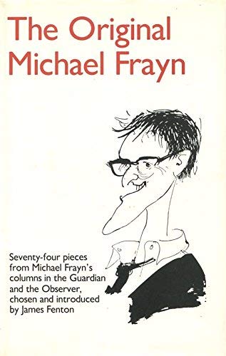 The original Michael Frayn: Satirical essays (9780907540328) by Frayn, Michael