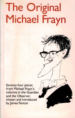 The original Michael Frayn: satirical essays (9780907540335) by Frayn, Michael