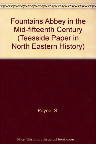 Fountains Abbey in the Mid-fifteenth Century (Teesside Paper in North Eastern History) (9780907550457) by S. Payne