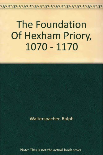 9780907550990: The Foundation Of Hexham Priory, 1070 - 1170