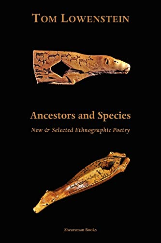 Ancestors And Species New & Selected Ethnographic Poetry (9780907562740) by Lowenstein, Tom