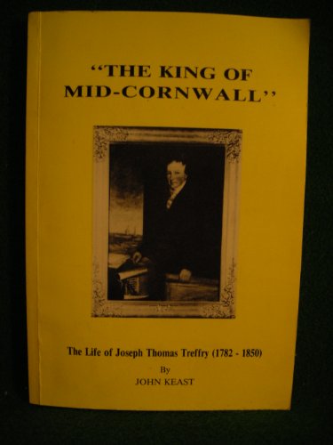 9780907566298: King of Mid-Cornwall: Life of Joseph Thomas Treffry, 1782-1850