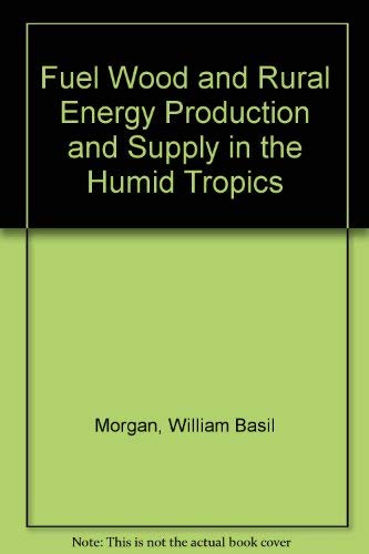 Stock image for FUEL WOOD AND RURAL ENERGY PRODUCTION AND SUPPLY IN THE HUMID TROPICS for sale by Basi6 International
