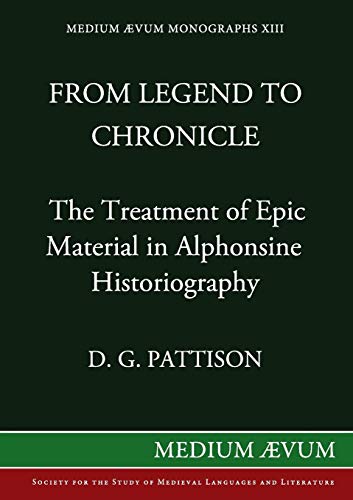 Stock image for From Legend to Chronicle: The Treatment of Epic Material in Alphonsine Historiography (Medium Aevum Monographs) for sale by Lucky's Textbooks