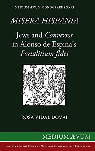 9780907570264: Misera Hispania: Jews and Conversos in Alonso de Espina's Fortalitium Fidei (Medium Aevum Monographs: New)