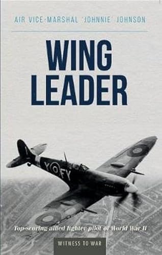 Beispielbild fr Wing Leader: Top-Scoring Allied Fighter Pilot of World War II zum Verkauf von New Legacy Books