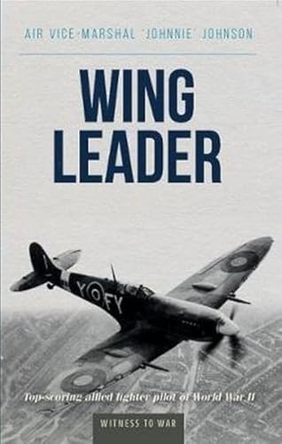 9780907579243: Wing Leader: Top-Scoring Allied Fighter Pilot of World War II
