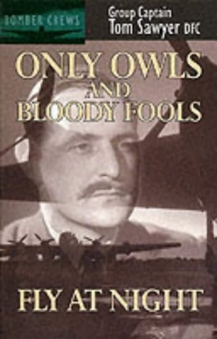 9780907579922: Only Owls and Bloody Fools Fly at Night (Bomber crews)