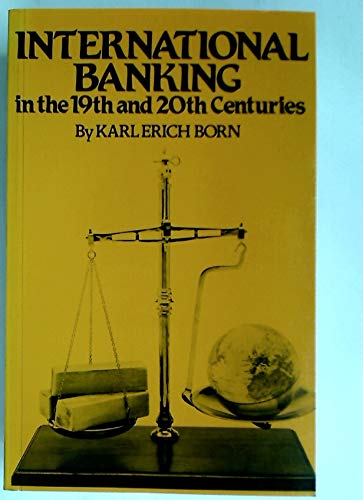 Stock image for International Banking in the Nineteenth and Twentieth Centuries for sale by Benjamin Books