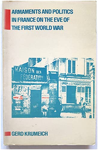 Beispielbild fr Armaments and Politics in France on the Eve of the First World War The Introduction of Three-Year Conscription, 1913-1914 zum Verkauf von Michener & Rutledge Booksellers, Inc.