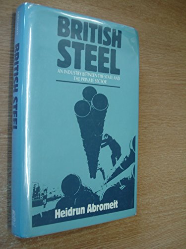 9780907582434: British Steel: An Industry Between the State and the Private Sector