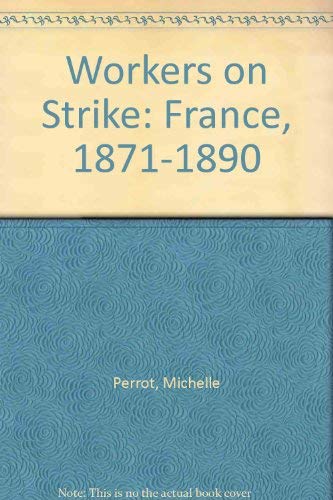 Stock image for Workers on Strike: France, 1871-1890 for sale by G. & J. CHESTERS