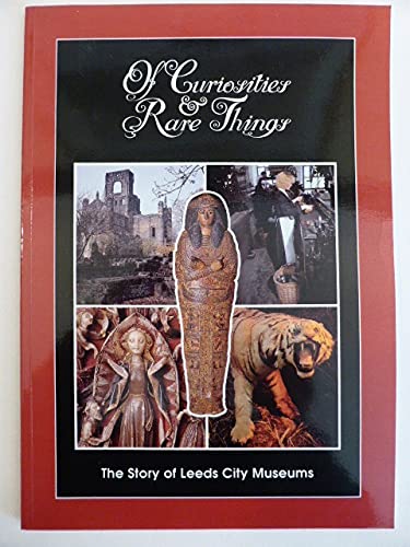 Stock image for Of Curiosities and Rare Things: Story of Leeds City Museums for sale by WorldofBooks