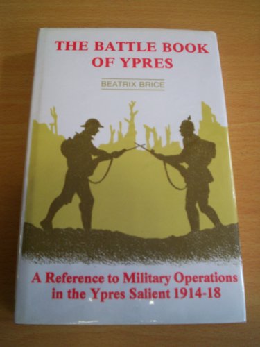 Beispielbild fr The Battle Book of Ypres: A Reference to Military Operations in the Ypres Salient, 1914-1918 zum Verkauf von WorldofBooks