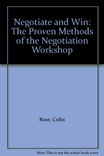 Negotiate and Win: The Proven Methods of the Negotiation Workshop (9780907590293) by Rose, Colin