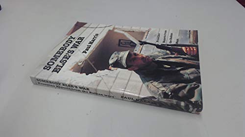 Stock image for Somebody Else's War - Front Line Reports from the Balkan Wars 1991-92 for sale by a2zbooks