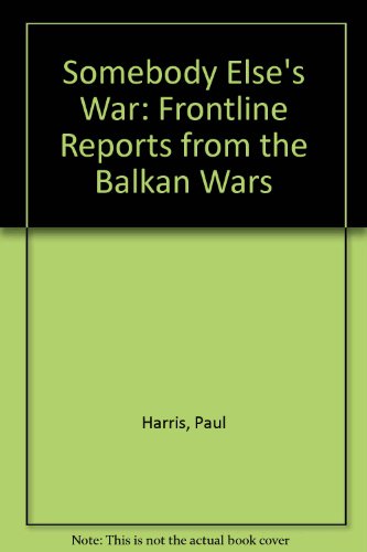 Imagen de archivo de Somebody Elses War: Frontline Reports from the Balkan Wars a la venta por Reuseabook