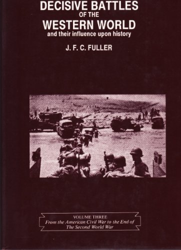 Beispielbild fr The Decisive Battles of the Western World and Their Influence Upon History 1792 - 1944 Volume Three: From the American Civil War to the End of the Second World War zum Verkauf von Bernhard Kiewel Rare Books