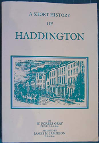 Stock image for A Short History of Haddington for sale by Edinburgh Books