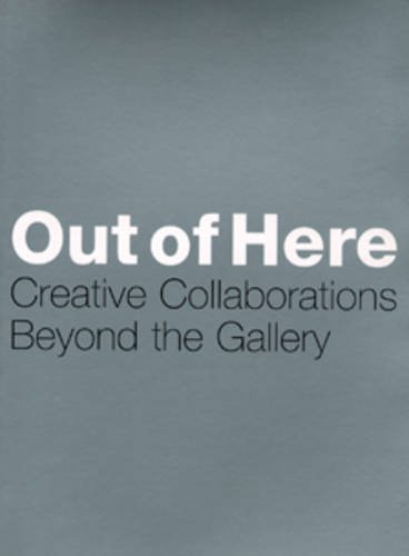 Stock image for Out of Here Creative Collaborations Beyond the Gallery for sale by PBShop.store US