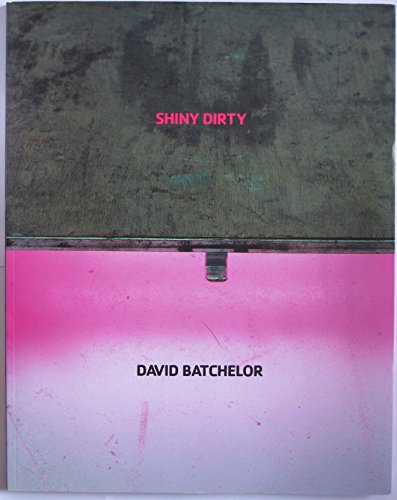 Stock image for David Batchelor, Shiny Dirty for sale by Colin Martin Books