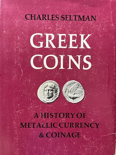 9780907605010: Greek Coins: A History of Metallic Currency and Coinage Down to the Fall of the Hellenistic Kingdoms