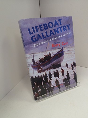 9780907605898: Lifeboat Gallantry: The Complete Record of Royal National Lifeboat Institution Gallantry Medals and How They Were Won 1824-1996