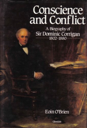 Stock image for Conscience and conflict: A biography of Sir Dominic Corrigan, 1802-1880 for sale by Geata Buidhe - Yellow Gate - Books