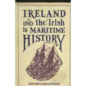 Ireland and the Irish in maritime history (9780907606284) by John De Courcy Ireland