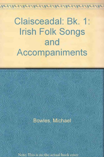 Stock image for Claisceadal: Bk. 1: Irish Folk Songs and Accompaniments for sale by Kennys Bookshop and Art Galleries Ltd.