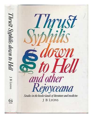Beispielbild fr Thrust Syphilis Down to Hell and Other Rejoyceana; Studies in the Border-lands of Literature and Medicine zum Verkauf von Half Price Books Inc.